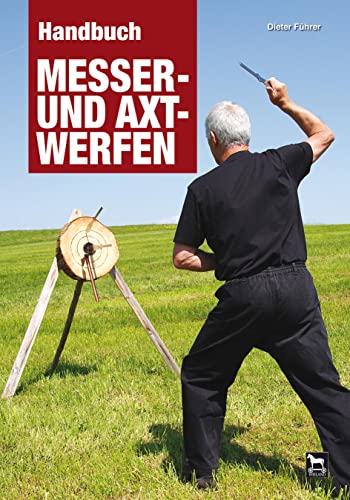 Handbuch Messer- und Axtwerfen: Alles über das Messer- und Axtwerfen von Wieland Verlag